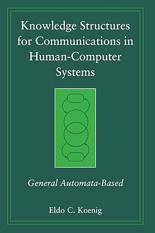 knowledge structures for communications in human computer systems general automata based 1st edition eldo c