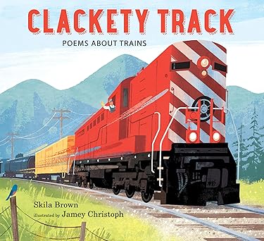 clackety track poems about trains 1st edition skila brown ,jamey christoph 0763690473, 978-0763690472
