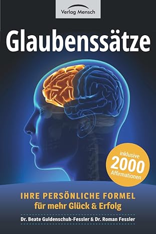 glaubenssa tze ihre persa nliche formel fa 1/4r mehr gla 1/4ck und erfolg inklusive 2000 affirmationen aus a