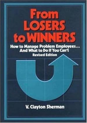 from losers to winners how to manage problem employees and what to do if you cant 1st edition v clayton