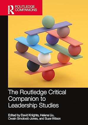 the routledge critical companion to leadership studies 1st edition david knights ,helena liu ,owain smolovia