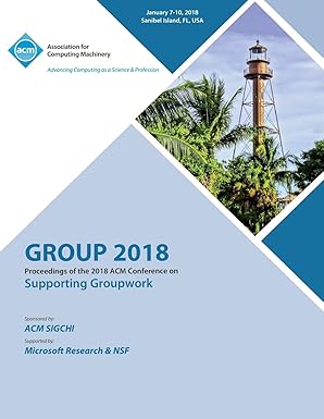 group 18 proceedings of the 2018 acm conference on supporting groupwork 1st edition group 1450358683,