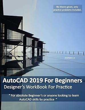 autocad 2019 for beginners designers workbook for practice 1st edition shameer shaik ameer 1096606887,