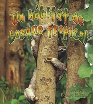 un habitat de bosque tropical/ a rainforest habitat 1st edition molly aloian ,bobbie kalman 077878357x,
