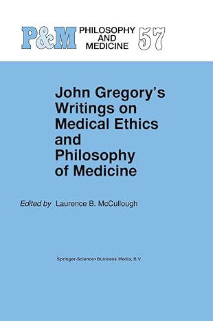 john gregorys writings on medical ethics and philosophy of medicine 1st edition laurence b mccullough