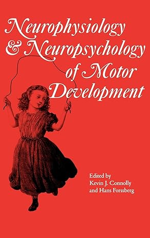 neurophysiology and neuropsychology of motor development 1st edition kevin j connolly ,hans forssberg