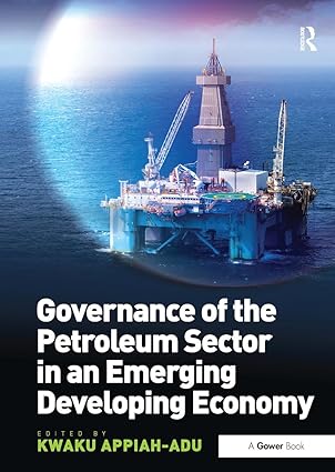 governance of the petroleum sector in an emerging developing economy 1st edition kwaku appiah adu 1032837489,