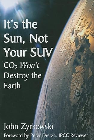 its the sun not your suv co2 will not destroy the earth 1st edition john zyrkowski 1587313766, 978-1587313769