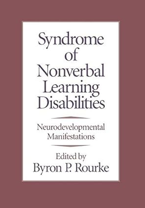 syndrome of nonverbal learning disabilities neurodevelopmental manifestations 1st edition byron p rourke