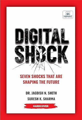 digital shock seven shocks that are shaping the future 1st edition dr jagdish n sheth ,suresh k sharma