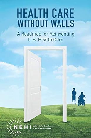 health care without walls a roadmap for reinventing u s health care 1st edition nehi 1090946465,