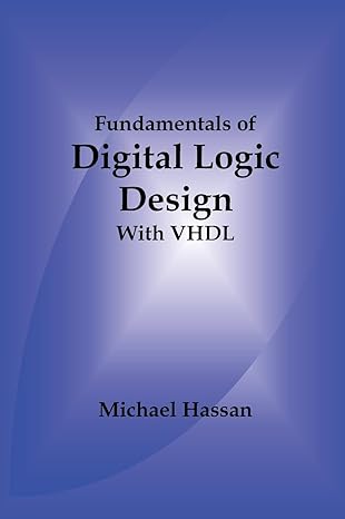 fundamentals of digital logic design with vhdl 1st edition michael hassan 0981619444, 978-0981619446