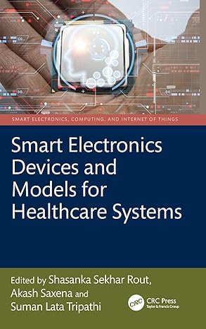 smart electronics devices and models for healthcare systems 1st edition shasanka sekhar rout ,akash saxena