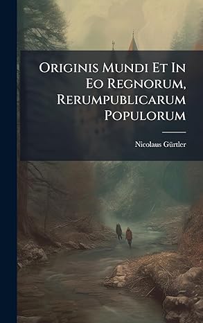 originis mundi et in eo regnorum rerumpublicarum populorum 1st edition nicolaus ga 1/4rtler 1024310477,