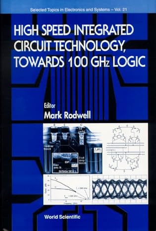 high speed integrated circuit technology towards 100 ghz logic 1st edition mark rodwell 9810246382,