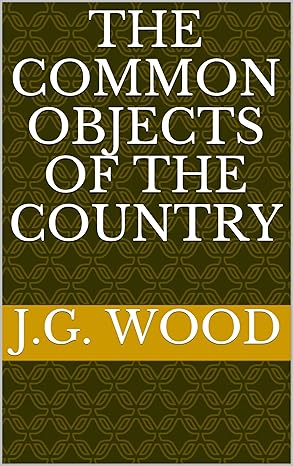 the common objects of the country 1st edition john george wood ,w s coleman 1023417944, 978-1023417945