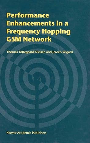 performance enhancements in a frequency hopping gsm network 1st edition thomas toftegaard nielsen ,jeroen