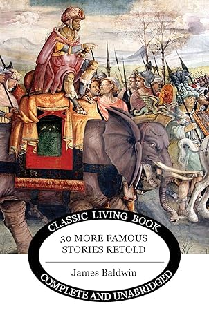thirty more famous stories retold 1st edition james baldwin 1925729877, 978-1925729870