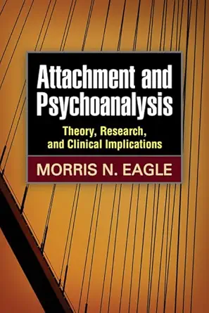 attachment and psychoanalysis theory research and clinical implications 1st edition morris n eagle
