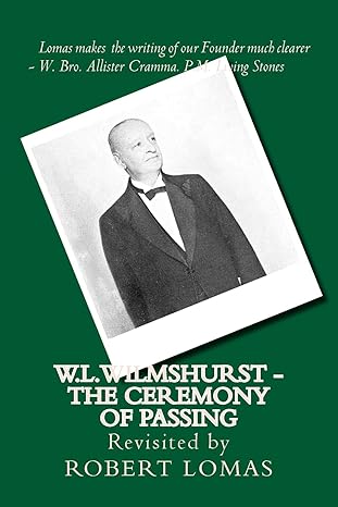 w l wilmshurst the ceremony of passing revisited by robert lomas 1st edition robert lomas 1530225396,