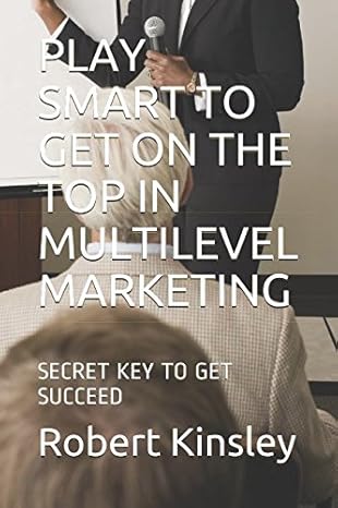 play smart to get on the top in multilevel marketing secret key to get succeed 1st edition robert kinsley