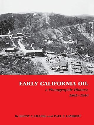 early california oil a photographic history 1865 1940 1st edition kenny arthur franks ,paul f lambert