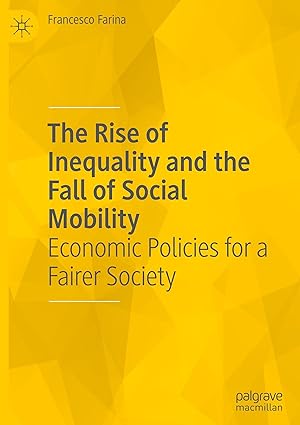 the rise of inequality and the fall of social mobility economic policies for a fairer society 1st edition