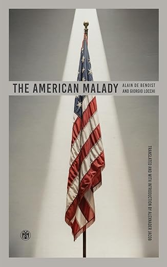 the american malady 1st edition alain de benoist ,giorgio locchi ,alexander jacob 1923478214, 978-1923478213