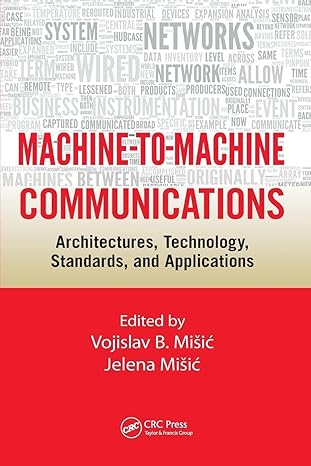 machine to machine communications architectures technology standards and applications 1st edition vojislav b