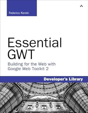 essential gwt building for the web with google web toolkit 2 1st edition federico kereki 0321705149,