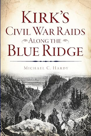 kirks civil war raids along the blue ridge 1st edition michael c hardy 1625858469, 978-1625858467