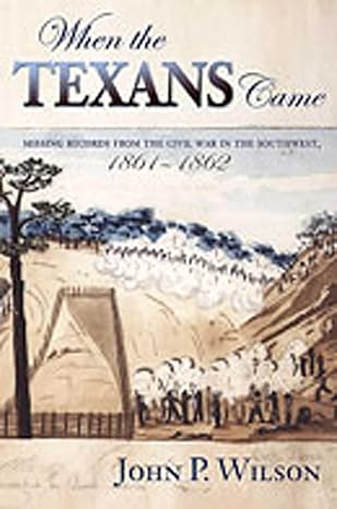 when the texans came missing records from the civil war in the southwest 1861 1862 1st edition john p wilson