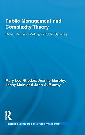 public management and complexity theory 1st edition mary lee rhodes ,joanne murphy ,jenny muir ,john a murray