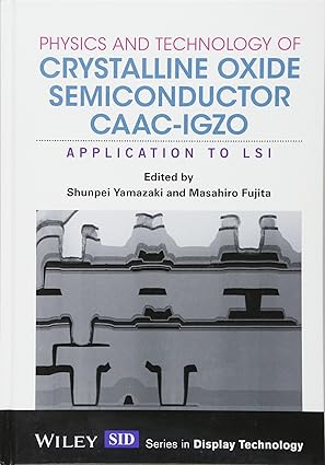 physics and technology of crystalline oxide semiconductor caac igzo application to lsi 1st edition shunpei