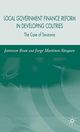 local government financial reform in developing countries the case of tanzania 1st edition j boex ,j martinez