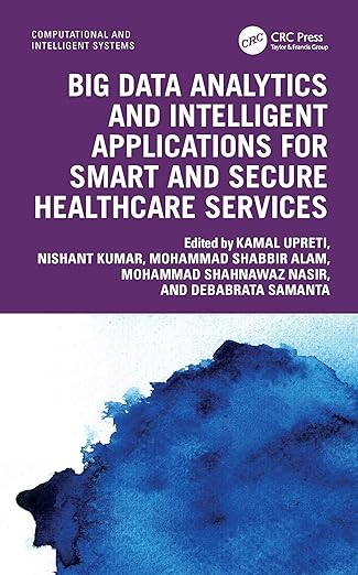 big data analytics and intelligent applications for smart and secure healthcare services 1st edition kamal