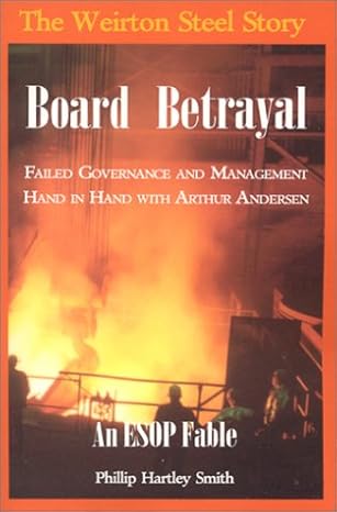 board betrayal the weirton steel story failed governance and management hand in hand with arthur andersen an