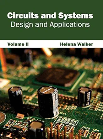 circuits and systems design and applications 1st edition helena walker 1632400987, 978-1632400987
