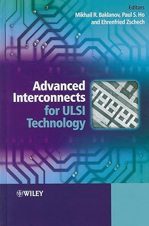 advanced interconnects for ulsi technology 1st edition mikhail baklanov ,paul s ho ,ehrenfried zschech