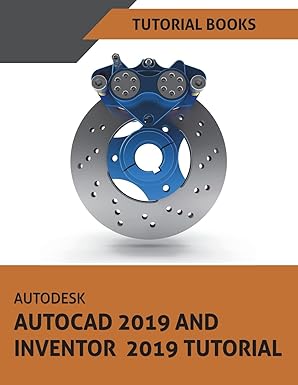 autodesk autocad 2019 and inventor 2019 tutorial 1st edition tutorial books 1722634111, 978-1722634117