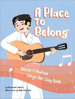 a place to belong debbie friedman sings her way home 1st edition deborah lakritz ,julie castano 1681156105,