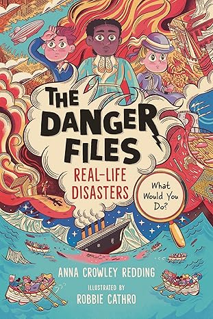 the danger files real life disasters 1st edition anna crowley redding ,robbie cathro 153623673x,