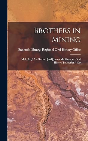 brothers in mining malcolm j mcpherson and james mc pherson oral history transcript / 199 1st edition