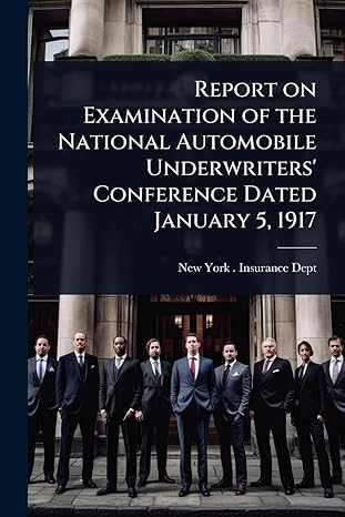 report on examination of the national automobile underwriters conference dated january 5 1917 1st edition new