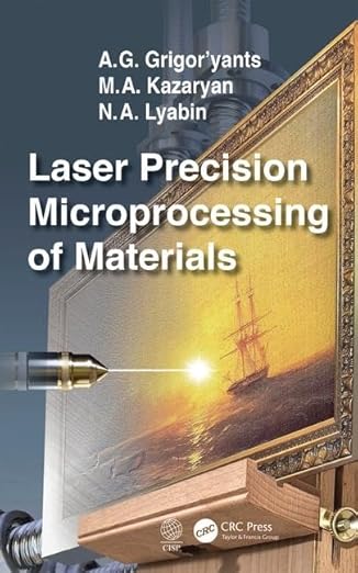laser precision microprocessing of materials 1st edition a g grigor\\\\\\\'yants ,m a kazaryan ,n a lyabin