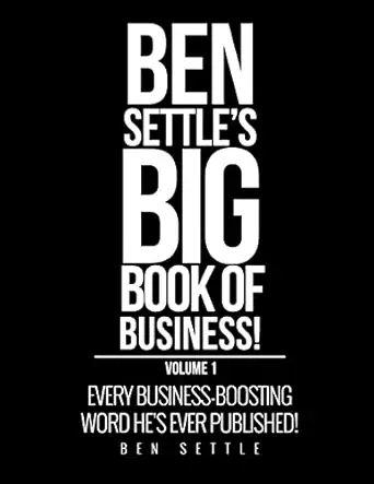 ben settles big book of business every business boosting word hes ever published 1st edition ben settle