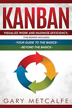 kanban 2 books in 1 visualize work and maximize efficiency your guide to the basics + visualize work and