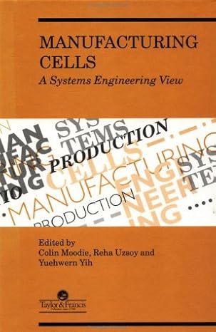 manufacturing cells a systems engineering view 1st edition c moodie ,r uzsoy ,y yih 0748403272, 978-0748403271