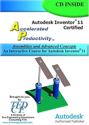 autodesk inventor 11 accelerated productivity assemblies and advanced concepts an interactive course for