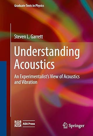 understanding acoustics an experimentalista s view of acoustics and vibration 1st edition steven l garrett